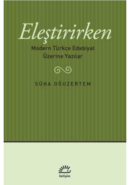 Eleştirirken: Modern Türkçe Edebiyat Üzerine Yazılar - Süha Oğuzertem