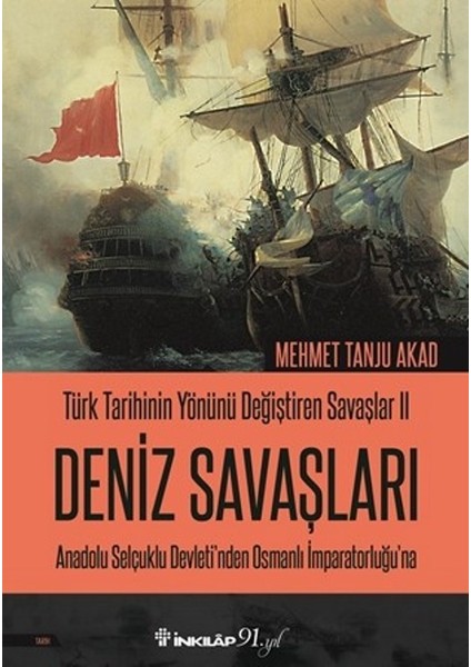 Türk Tarihinin Yönünü Değiştiren Savaşlar 2 Deniz Savaşları Anadolu Selçuklu Devleti’nden Osmanlı İmparatorluğu’na - Mehmet Tanju Akad