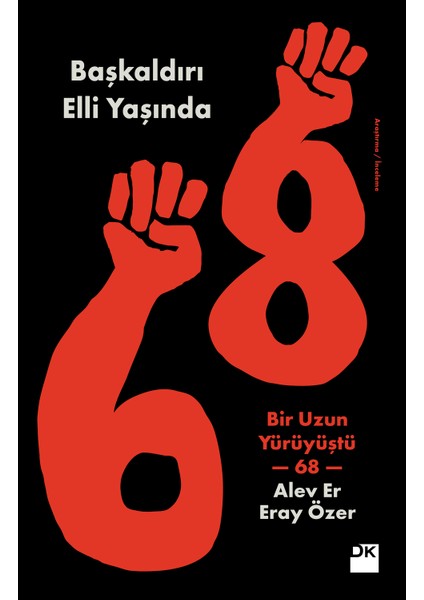 Başkaldırı Elli Yaşında Bir Uzun Yürüyüştü 68 - Alev Er