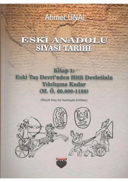 Eski Anadolu Siyasi Tarihi - Kitap 1: Eski Taş Devri'nden Hitit Devletinin Yıkılışına Kadar (M. Ö. 60.000 -1180)(Ciltli) - Ahmet Ünal