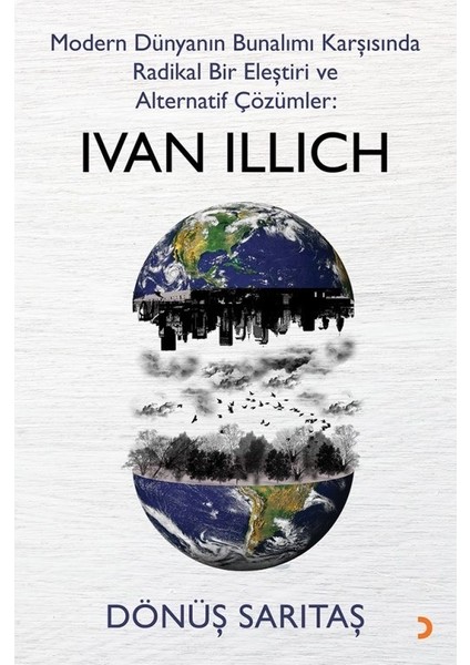 Modern Dünyanın Bunalımı Karşısında Radikal Bir Eleştiri Ve Alternatif Çözümler: Ivan Illıch - Dönüş Sarıtaş