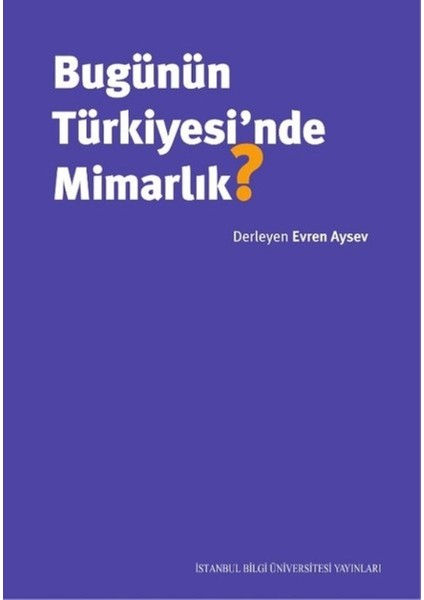 Bugünün Türkiyesi’nde Mimarlık - Evren Aysev