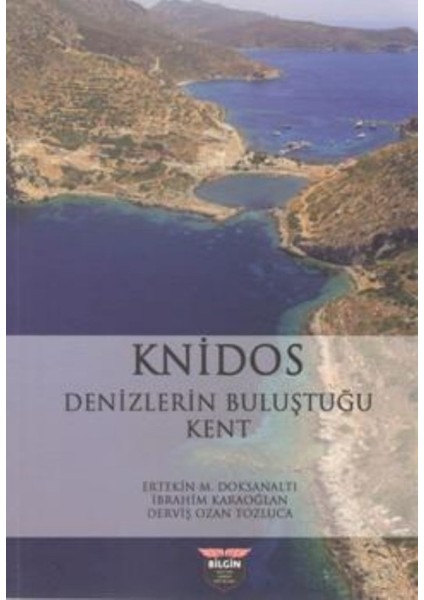 Knidos Denizlerin Buluştuğu Kent - Ertekin M. Doksanaltı