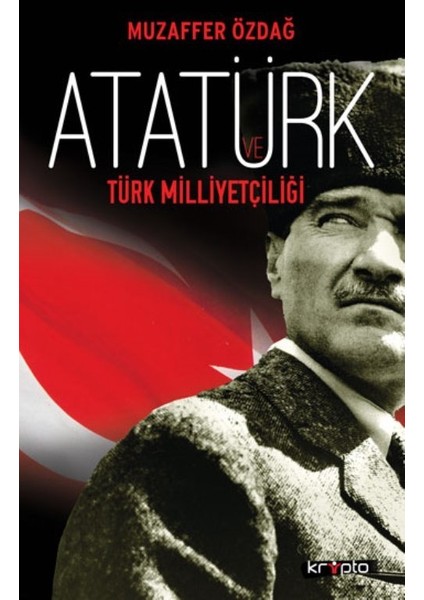 Atatürk Ve Türk Milliyetçiliği - Muzaffer Özdağ