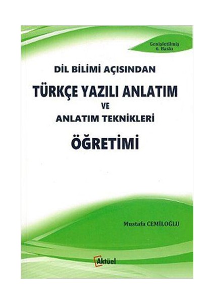 Dil Bilimi Açısından Türkçe Yazılı Anlatım Ve Anlatım Teknikleri Öğretimi - Mustafa Cemiloğlu