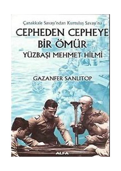 Cepheden Cepheye Bir Ömür Ciltli) - Yüzbaşı Mehmet Hilmi - Gazanfer Sanlıtop