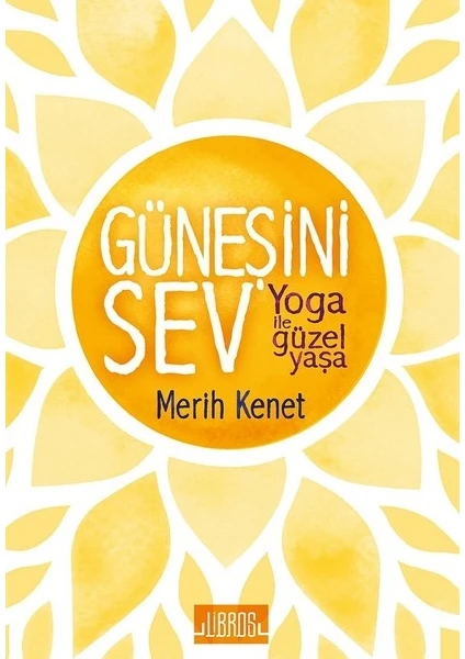 Güneşini Sev:Yoga İle Güzel Yaşa - Merit Kenet