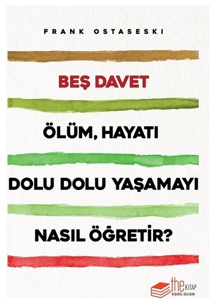 Beş Davet:Ölüm Hayatı Dolu Dolu Yaşamayı Nasıl Öğretir? - Frank Ostaseski