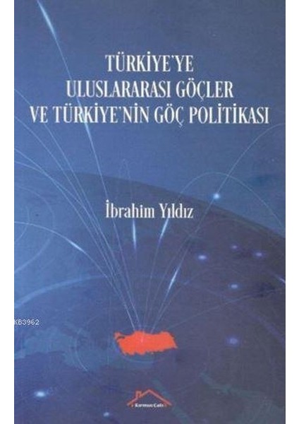 Türkiye'ye Uluslararası Göçler Ve Türkiye'nin Göç Politikası - İbrahim Yıldız