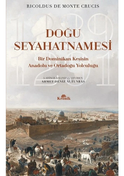 Doğu Seyahatnamesi (Bir Dominikan Keşişin Anadolu ve Ortadoğu Yolculuğu) - Ricoldus De Monte Crucis