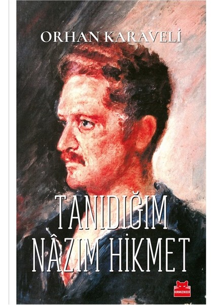 Tanıdığım Nazım Hikmet - Orhan Karaveli