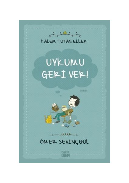 Uykumu Geri Ver! (Kalem Tutan Eller ) - Ömer Sevinçgül