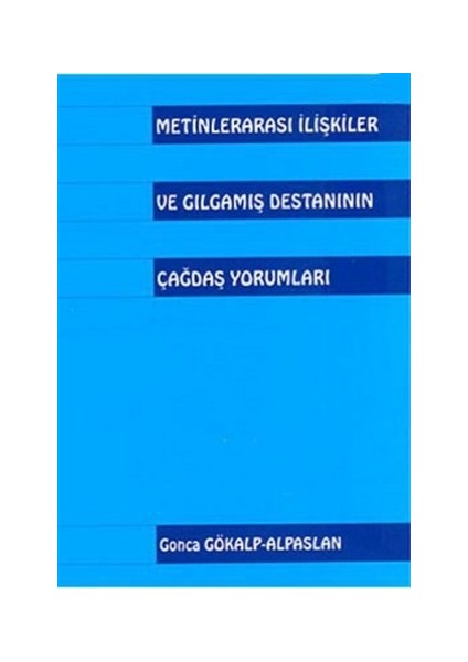 Metinlerarası İlişkiler ve Gılgamış Destanının Çağdaş Yorumları