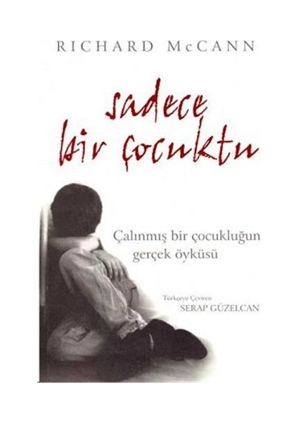 Sadece Bir Çocuktu Çalınmış Bir Çocukluğun Gerçek Öyküsü