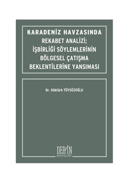 Karadeniz Havzasında Rekabet Analizi : İşbirliği Söylemlerinin Bölgesel Çatışma Beklentilerine Yansıması