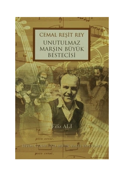 Cemal Reşit Rey Unutulmaz Marşın Büyük Bestecisi