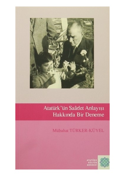 Atatürk'ün Saadet Anlayışı Hakkında Bir Deneme
