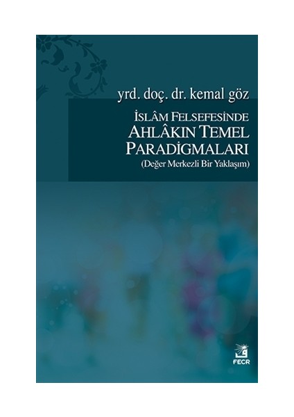 İslam Felsefesinde Ahlakın Temel Paradigmaları