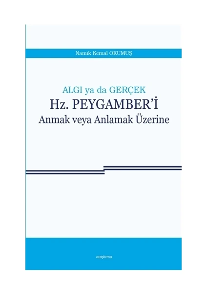 Algı ya da Gerçek: Hz. Peygamber'i Anmak veya Anlamak Üzerine