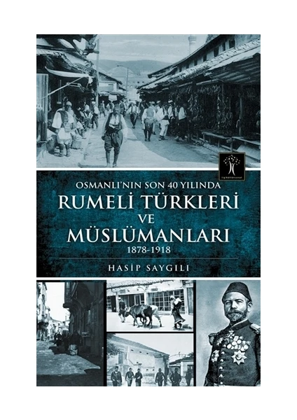 Osmanlı'nın Son 40 Yılında Rumeli Türkleri ve Müslümanları