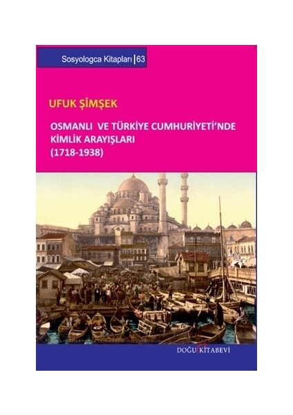 Osmanlı ve Türkiye Cumhuriyeti’nde Kimlik Arayışları (1718-1938)