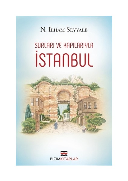 İstanbul : Surları ve Kapılarıyla