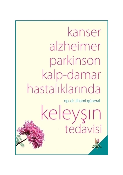 Kanser, Alzheimer, Parkinson Kalp-Damar Hastalıklarında Keleyşın Tedavisi