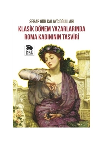Klasik Dönem Yazarlarında Roma Kadınının Tasviri
