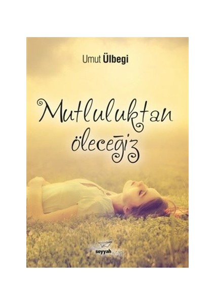 Mutluluktan Öleceğiz