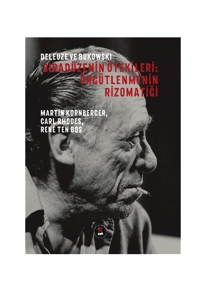 Deleuze ve Bukowski - Sıradüzenin Ötekileri: Örgütlenmenin Rizomatiği