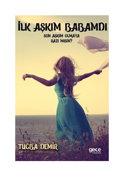İlk Aşkım Babamdı Son Aşkım Olmaya Razı Mısın?