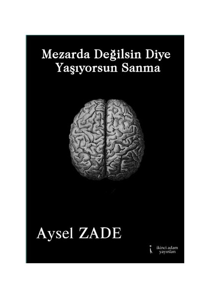 Mezarda Değilsin Diye Yaşıyorsun Sanma