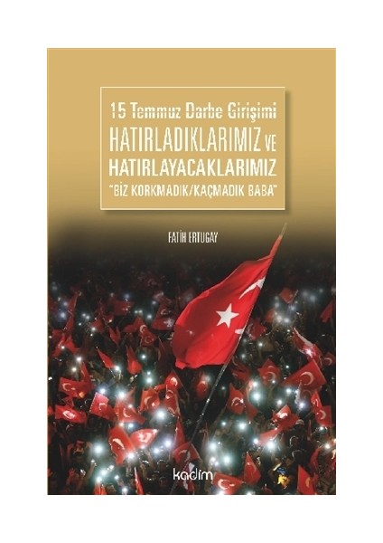 15 Temmuz Darbe Girişimi Hatırladıklarımız ve Hatırlayacaklarımız