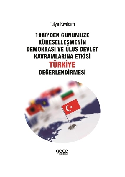 1980'den Günümüze Küreselleşmenin Demokrasi ve Ulus Devlet Kavramlarına Etkisi Türkiye Değerlendirmesi