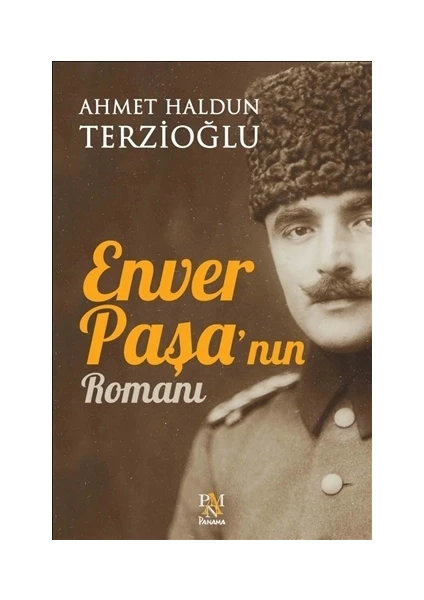 Enver Paşa'nın Romanı - Ahmet Haldun Terzioğlu