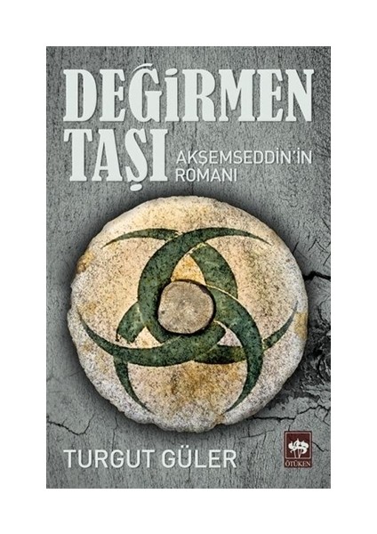 Değirmen Taşı:Akşemseddin'in Romanı - Turgut Güler