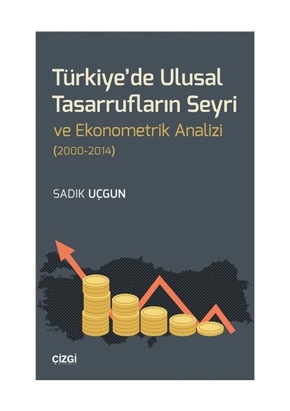 Türkiye'de Ulusal Tasarrufların Seyri ve Ekonometrik Analizi (2000-2014)