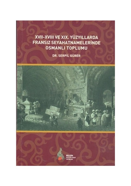 17. - 18. ve 19. Yüzyıllarda Fransız Seyahatnamelerinde Osmanlı Toplumu