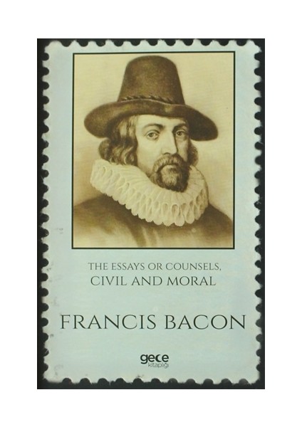 The Essays Or Counsels, Civil And Moral