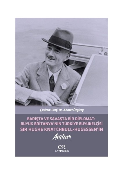 Barışta ve Savaşta Bir Diplomat: Büyük Britanya'nın Türkiye Büyükelçisi Sir Hughe Knatchbull Hugessen'in Anıları