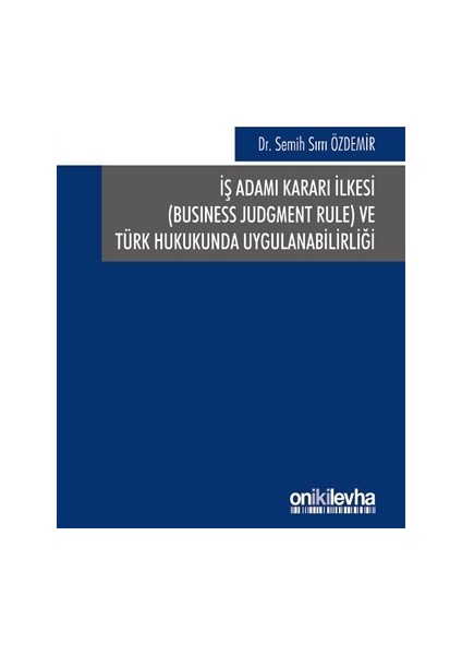 İş Adamı Kararı İlkesi ve Türk Hukukunda Uygulanabilirliği