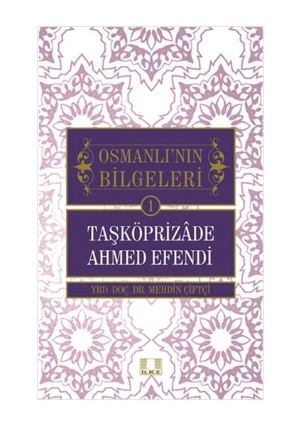 Osmanlı'nın Bilgeleri 1: Taşköprizade Ahmed Efendi