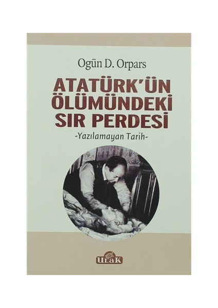 Atatürk'ün Ölümündeki Sır Perdesi