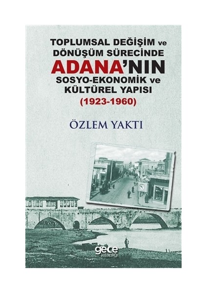 Toplumsal Değişim ve Dönüşüm Sürecinde Adana'nın Sosyo-Ekonomik ve Kültürel Yapısı 1923-1960