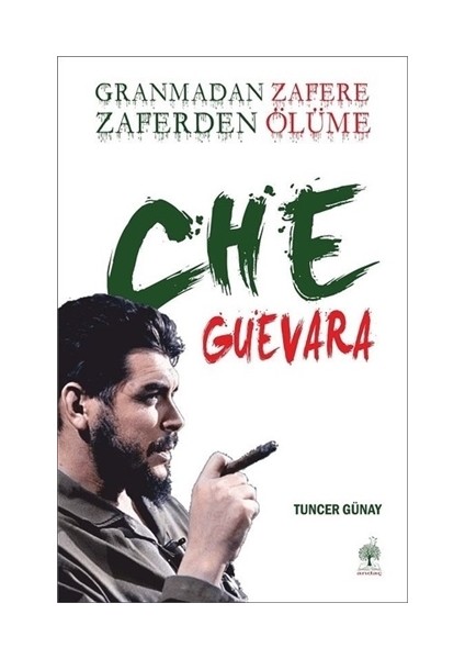 Granmadan Zafere Zaferden Ölüme Che Guevara