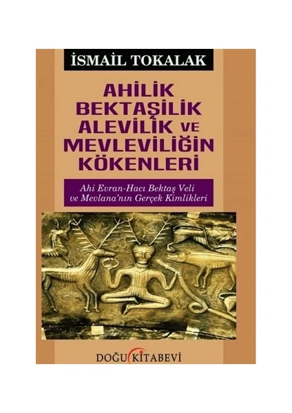 Ahilik Bektaşilik Alevilik ve Mevleviliğin Kökenleri