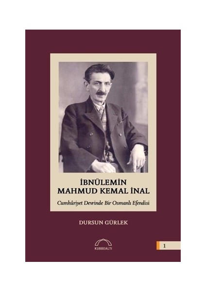 İbnülemin Mahmud Kemal İnal - Cumhuriyet Devrinde Bir Osmanlı Efendisi