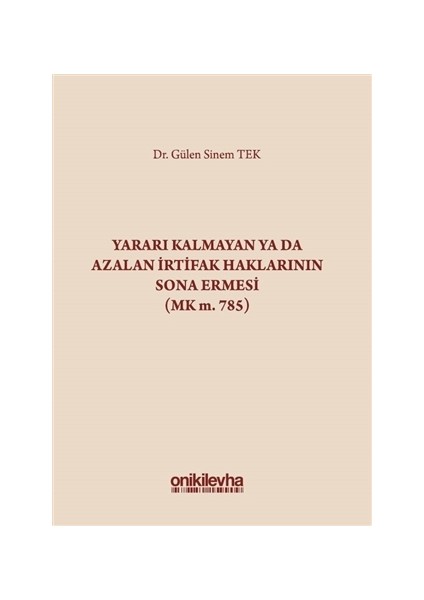 Yararı Kalmayan ya da Azalan İrtifak Haklarının Sona Ermesi (MK m. 785)