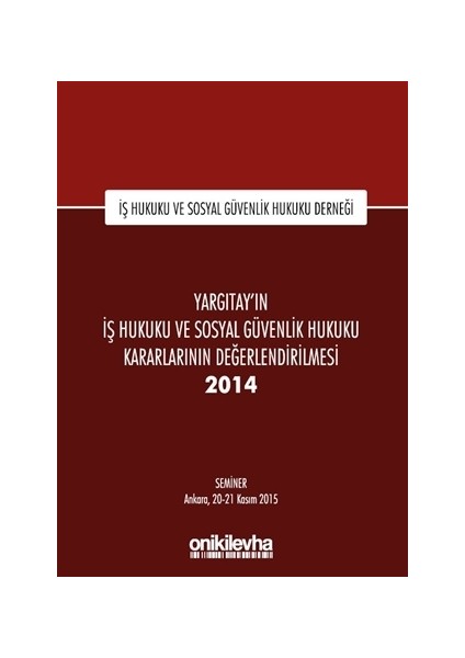 Yargıtay'ın İş Hukuku ve Sosyal Güvenlik Hukuku Kararlarının Değerlendirilmesi Semineri 2014
