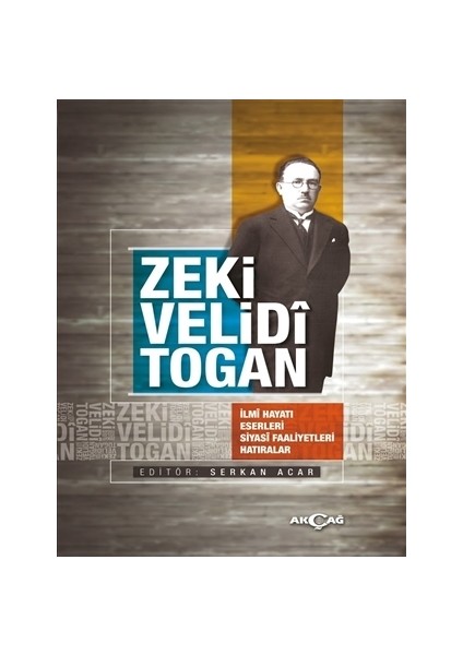 Zeki Velidi Togan - İlmi Hayatı Eserleri Siyasi Faaliyetleri Hatıralar
